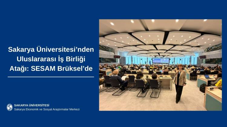 Sakarya Üniversitesi’nden Uluslararası İş Birliği Atağı: SESAM Brüksel’de
