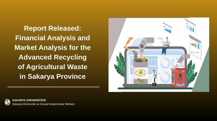 Financial Analysis and Market Analysis for Advanced Recycling of Agricultural Waste in Sakarya Province Published